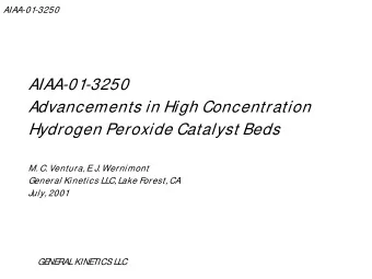 AIAA-01-3250  Advancements in High Concentration  Hydrogen Peroxide Catalyst Beds  M. C. Ventura, E