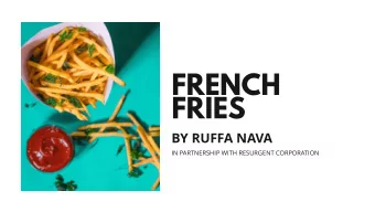 FRIES  BY RUFFA NAVA  IN PARTNERSHIP WITH RESURGENT CORPORATION  EXECUTIVE SUMMARY Ruffa Nava is a