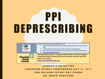 PPI  DEPRESCRIBING  Canadian Deprescribing Network (CaDeN) goals are to:   Reduce harm by