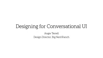 Designing for Conversational UI  Angie T  errell  Design Director, Big Nerd Ranch  Designing for