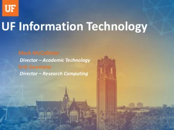 UF Information Technology  Mark McCallister Director  Academic Technology  Erik Deumens Director