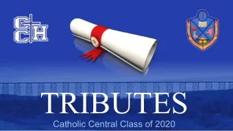 TRIBUTES  Catholic Central Class of 2020  WE ARE CCH  Commentator: Alexa Pytlarz  Catholic Central