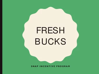 FRESH  BUCKS  S N A P  I N C E N T I V E  P R O G R A M  WHAT IS FRESH BUCKS?  Fresh Bucks helps