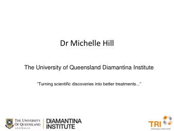 The University of Queensland Diamantina Institute Turning scientific discoveries into better