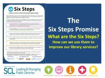The  Six Steps Promise  What are the Six Steps?  How can we use them to  improve our library