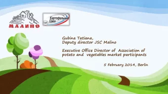 Gubina Tatiana,  Deputy director JSC Malino  Executive Office Director of  Association of  potato