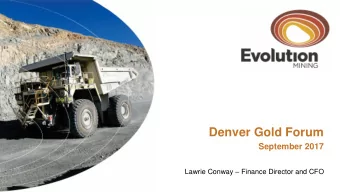 Denver Gold Forum  September 2017 Lawrie Conway  Finance Director and CFO  Forward looking