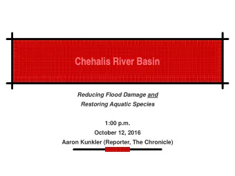 Chehalis River Basin  Reducing Flood Damage and  Restoring Aquatic Species  1:00 p.m.  October 12,