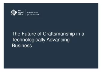 The Future of Craftsmanship in a  Technologically Advancing  Business  Sub heading 24pts  The