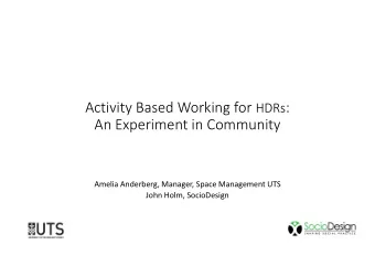 Activity Based Working for HDRs :  An Experiment in Community  Amelia Anderberg, Manager, Space