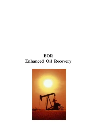 EOR  Enhanced  Oil  Recovery Assets in the Ground  Two thirds of the United States oil reserves are