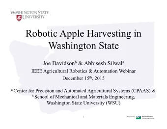 Robotic Apple Harvesting in  Washington State Joe Davidson b &amp; Abhisesh Silwal a  IEEE