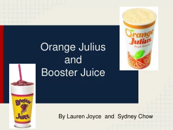 Orange Julius  and  Booster Juice  By Lauren Joyce  and  Sydney Chow  Philosophy  Booster Juice: