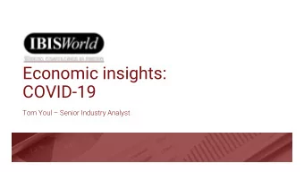 COVID-19 Tom Youl  Senior Industry Analyst  Agenda:  - Economic Overview  - Tourism  - Food