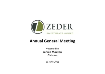 Annual General Meeting  Presented by:  Jannie Mouton  Chairman  21 June 2013  General matters