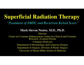 Superficial Radiation Therapy  Treatment of NMSC and Recurrent Keloid Scars  Mark Steven