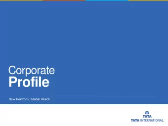 Profile  New Horizons. Global Reach  Presentation  Contents  1.  7.  Tata Group  Strategic