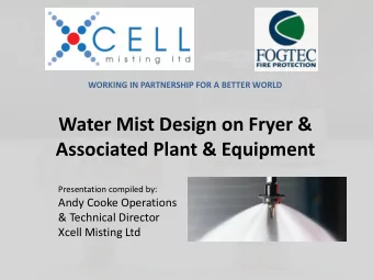 Water Mist Design on Fryer &amp;  Associated Plant &amp; Equipment  Presentation compiled by:  Andy