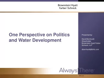 One Perspective on Politics  Presented by:  and Water Development  David Bernhardt  Shareholder