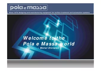 W elcom e to the  Pola e Massa w orld  - Metal Division -  22 settembre 2015  Since 1 9 7 8