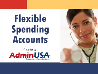 Flexible  Spending  Accounts  Presented by What is a Flexible Spending Account (FSA) ?  Its an