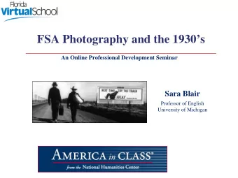 FSA Photography and the 1930s  An Online Professional Development Seminar  Sara Blair  Professor