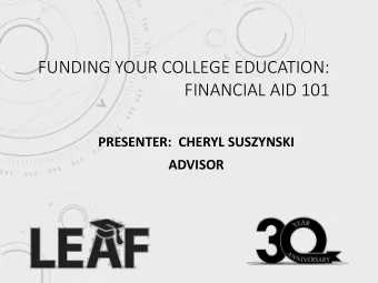 FINANCIAL AID 101  PRESENTER:  CHERYL SUSZYNSKI  ADVISOR  AGENDA  What is Financial Aid?  How