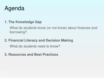 Agenda 1. The Knowledge Gap  What do students know (or not know) about finances and  borrowing? 2.