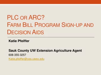 PLC OR ARC? F ARM B ILL P ROGRAM S IGN - UP AND D ECISION A IDS  Katie Pfeiffer  Sauk County UW