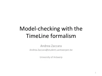 Model-checking  with  the    TimeLine  formalism    Andrea  Zaccara