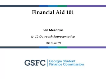 Financial Aid 101  Ben Meadows  K- 12 Outreach Representative  2018-2019  Agenda  GAfutures.org
