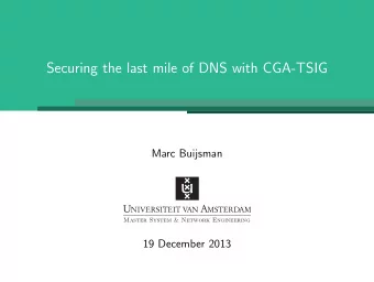 Securing the last mile of DNS with CGA-TSIG  Marc Buijsman  Master System &amp; Network Engineering