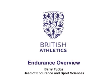 Endurance Overview  Barry Fudge  Head of Endurance and Sport Sciences  Today    We recognise
