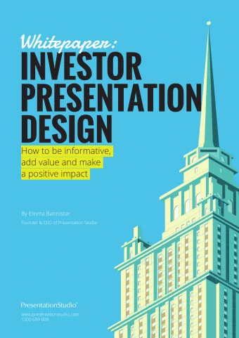 INVESTOR  PRESENTATION  DESIGN  How to be informative,  add value and make  a positive impact  By