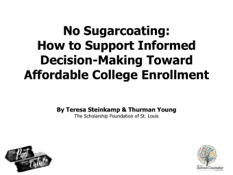 How to Support Informed  Decision-Making Toward  Affordable College Enrollment  By Teresa Steinkamp