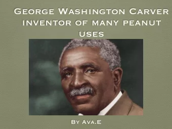 George Washington Carver  inventor of many peanut  uses  By Ava.E  George  lived with  his