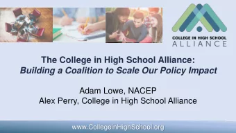 The College in High School Alliance:  Building a Coalition to Scale Our Policy Impact  Adam Lowe,