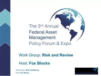 Work Group: Risk and Review Host: Fox Blocks Work Group: Risk and Review Host: Fox Blocks  WG Core