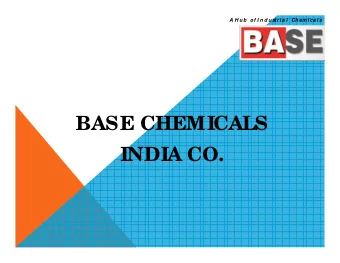 BASE CHEMICALS  INDIA CO. A H u b  of I n d u str i a l  Chem i ca ls  ABOUT US W e appreciate your