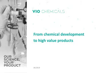 From chemical development  to high value products  06/2018  1 OUR SCIENCE, YOUR PRODUCT  What we do