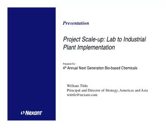 Project Scale-up: Lab to Industrial  Plant Implementation  Prepared For: 4 th Annual Next