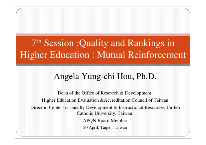7 th session quality and rankings in higher education