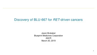 Discovery of BLU-667 for RET -driven cancers  Jason Brubaker  Blueprint Medicines Corporation  AACR