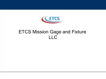 ETCS Mission Gage and Fixture  LLC  Company Profile  Founded in 2013, fully dedicated to gauge
