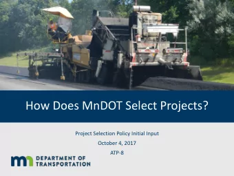 How Does MnDOT Select Projects?  Project Selection Policy Initial Input  October 4, 2017  ATP-8