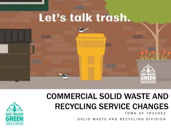 COMMERCIAL SOLID WASTE AND  RECYCLING SERVICE CHANGES  T O W N  O F  T R U C K E E  S O L I D  W A