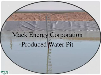 Mack Energy Corporation  Produced Water Pit  PRODUCED WATER  What is it?  PRODUCED WATER
