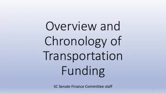 Overview and  Chronology of  Transportation  Funding  SC Senate Finance Committee staff  1