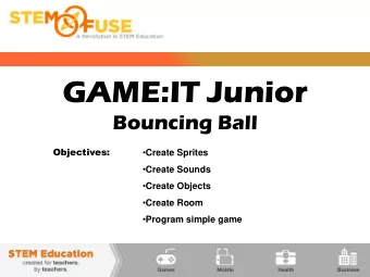 GAME:IT Junior  Bouncing Ball  Objectives:  Create Sprites  Create Sounds  Create Objects