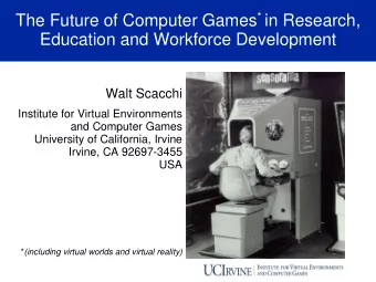 Education and Workforce Development  Walt Scacchi  Institute for Virtual Environments  and Computer